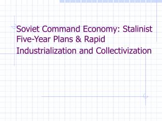 Soviet Command Economy: Stalinist Five-Year Plans &amp; Rapid Industrialization and Collectivization