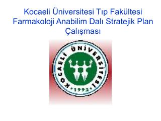 Kocaeli Üniversitesi Tıp Fakültesi Farmakoloji Anabilim Dalı Stratejik Plan Çalışması