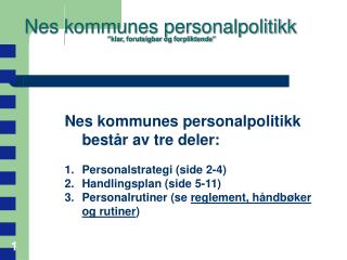 Nes kommunes personalpolitikk består av tre deler: Personalstrategi (side 2-4)