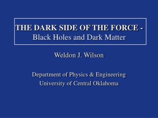THE DARK SIDE OF THE FORCE - Black Holes and Dark Matter