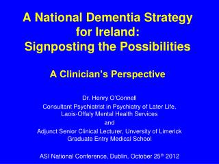A National Dementia Strategy for Ireland: Signposting the Possibilities A Clinician’s Perspective