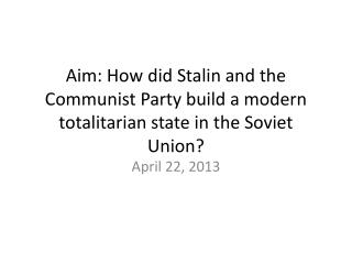 Aim: How did Stalin and the Communist Party build a modern totalitarian state in the Soviet Union?