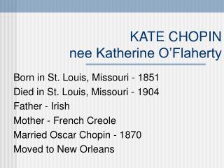 KATE CHOPIN nee Katherine O’Flaherty