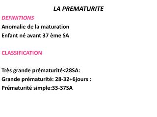 LA PREMATURITE DEFINITIONS Anomalie de la maturation Enfant né avant 37 ème SA CLASSIFICATION