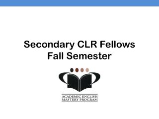 Secondary CLR Fellows Fall Semester