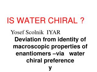 Deviation from identity of macroscopic properties of enantiomers –via water chiral preference y