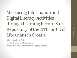 Dijana Machala, PhD Marko Orešković, PhD student National and University Library, Zagreb, Croatia