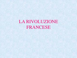 LA RIVOLUZIONE FRANCESE