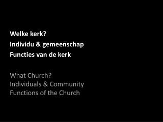 Welke kerk ? Individu &amp; gemeenschap Functies van de kerk