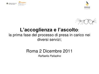 L’accoglienza e l’ascolto : la prima fase del processo di presa in carico nei diversi servizi;