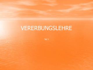 VERERBUNGSLEHRE Teil 3