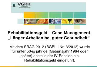 Rehabilitationsgeld – Case-Management „Länger Arbeiten bei guter Gesundheit“