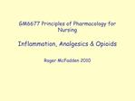 GM6677 Principles of Pharmacology for Nursing Inflammation, Analgesics Opioids