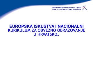 EUROPSKA ISKUSTVA I NACIONALNI KURIKULUM ZA OBVEZNO OBRAZOVANJE U HRVATSKOJ