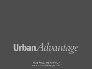 Steve Price, 510 486-0427 urban-advantage