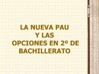 LA NUEVA PAU Y LAS OPCIONES EN 2º DE BACHILLERATO