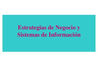 Estrategias de Negocio y Sistemas de Información