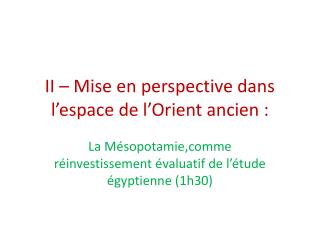 II – Mise en perspective dans l’espace de l’Orient ancien :