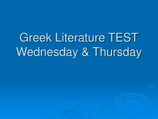 Greek Literature TEST Wednesday &amp; Thursday