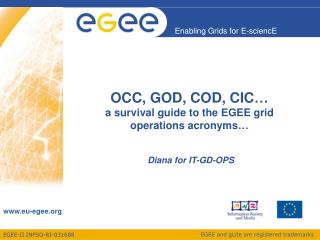 OCC, GOD, COD, CIC… a survival guide to the EGEE grid operations acronyms…