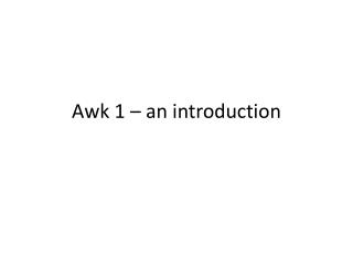 Awk 1 – an introduction