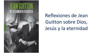 Reflexiones de Jean Guitton sobre Dios, Jesús y la eternidad