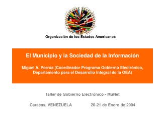 Taller de Gobierno Electr ónico - MuNet Caracas, VENEZUELA 20-21 de Enero de 2004