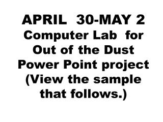 APRIL 30-MAY 2 Computer Lab for Out of the Dust Power Point project