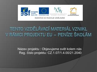 Tento vzdělávací materiál vznikl v rámci projektu EU – peníze školám