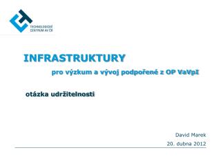 INFRASTRUKTURY pro výzkum a vývoj podpořené z OP VaVpI 	otázka udržitelnosti