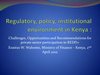 Regulatory, policy, institutional environment in Kenya :