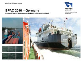 BPAC 2010 – Germany Daniela Nissen, Waterways and Shipping Directorate North