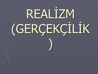 REALİZM (GERÇEKÇİLİK)