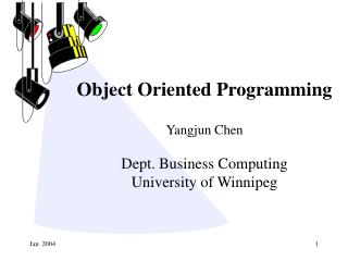 Object Oriented Programming Yangjun Chen Dept. Business Computing University of Winnipeg