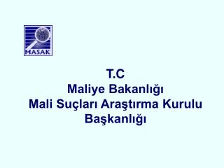 T.C Maliye Bakanlığı Mali Suçları Araştırma Kurulu Başkanlığı
