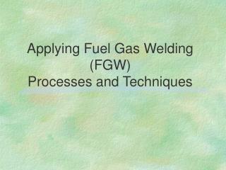 Applying Fuel Gas Welding (FGW) Processes and Techniques