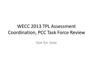 WECC 2013 TPL Assessment Coordination, PCC Task Force Review