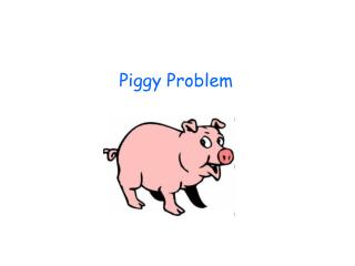 Piggy Problem