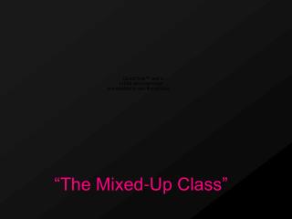 “The Mixed-Up Class”