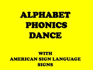 ALPHABET PHONICS DANCE WITH AMERICAN SIGN LANGUAGE SIGNS