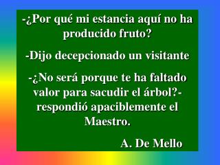 -¿Por qué mi estancia aquí no ha producido fruto? -Dijo decepcionado un visitante