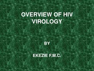 OVERVIEW OF HIV VIROLOGY
