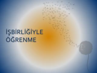 İŞBİRLİĞİYLE ÖĞRENME