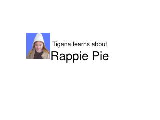 Tigana learns about Rappie Pie