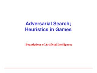 Adversarial Search; Heuristics in Games