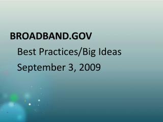 BROADBAND.GOV Best Practices/Big Ideas September 3, 2009