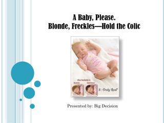 A Baby, Please. Blonde, Freckles—Hold the Colic