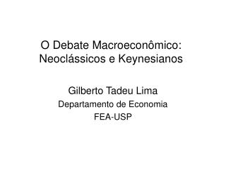 O Debate Macroeconômico: Neoclássicos e Keynesianos