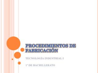 PROCEDIMIENTOS DE FABRICACIÓN