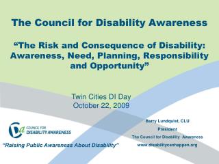 Barry Lundquist, CLU President The Council for Disability Awareness disabilitycanhappen